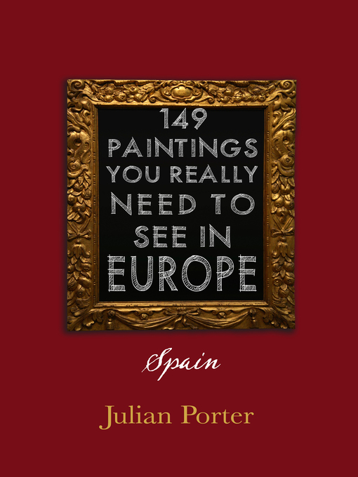 Title details for 149 Paintings You Really Should See in Europe — Spain by Julian Porter - Available